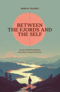 Between the Fjords and the Self: Stories of Redefining Home in the Most Unexpected Places
