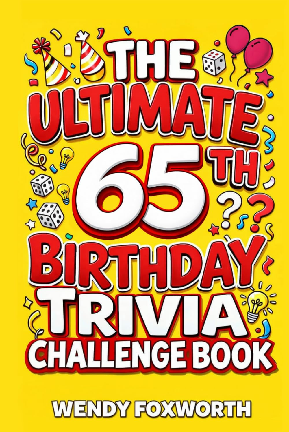 The Ultimate 65th Birthday Trivia Challenge Book: Take A Trip Back To The Best Years Of Your Life With Fun Facts, Brain Teasers & Nostalgic Challenges Perfect For 65-Year-Olds