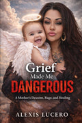 Grief That Made Me Dangerous: A Mother's Descent, Rage and Healing