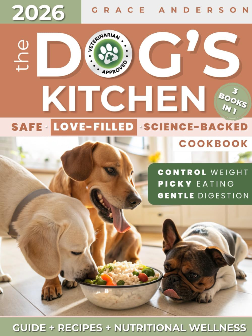 The Dog’s Kitchen: A Safe, Love-Filled & Science-Backed Cookbook to Relieve Allergies, Support Digestion & Maintain Weight—No Toxic Additives, Just ... Your Beloved Dog’s Life (Dog Care Guides)
