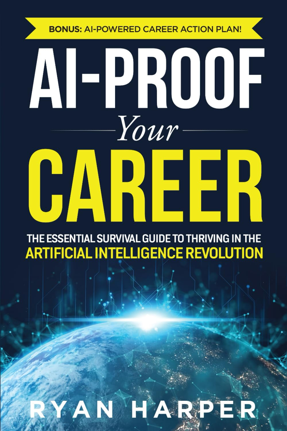 AI-Proof Your Career: The Essential Survival Guide to Thriving in the Artificial Intelligence Revolution (Artificial Intelligence for Beginners)