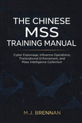 The Chinese MSS Training Manual: Cyber Espionage, Influence Operations, Transnational Enforcement, and Mass Intelligence Collection (Intelligence Training Manuals)