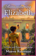Remembering Elizabeth: A Pride and Prejudice Variation (Darcy and Elizabeth Variations)
