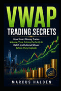 VWAP Trading Secrets: How Smart Money Trades Volume, Times Entries Perfectly, and Catches Institutional Moves Before They Explode (The Weekly Income Trading Series)