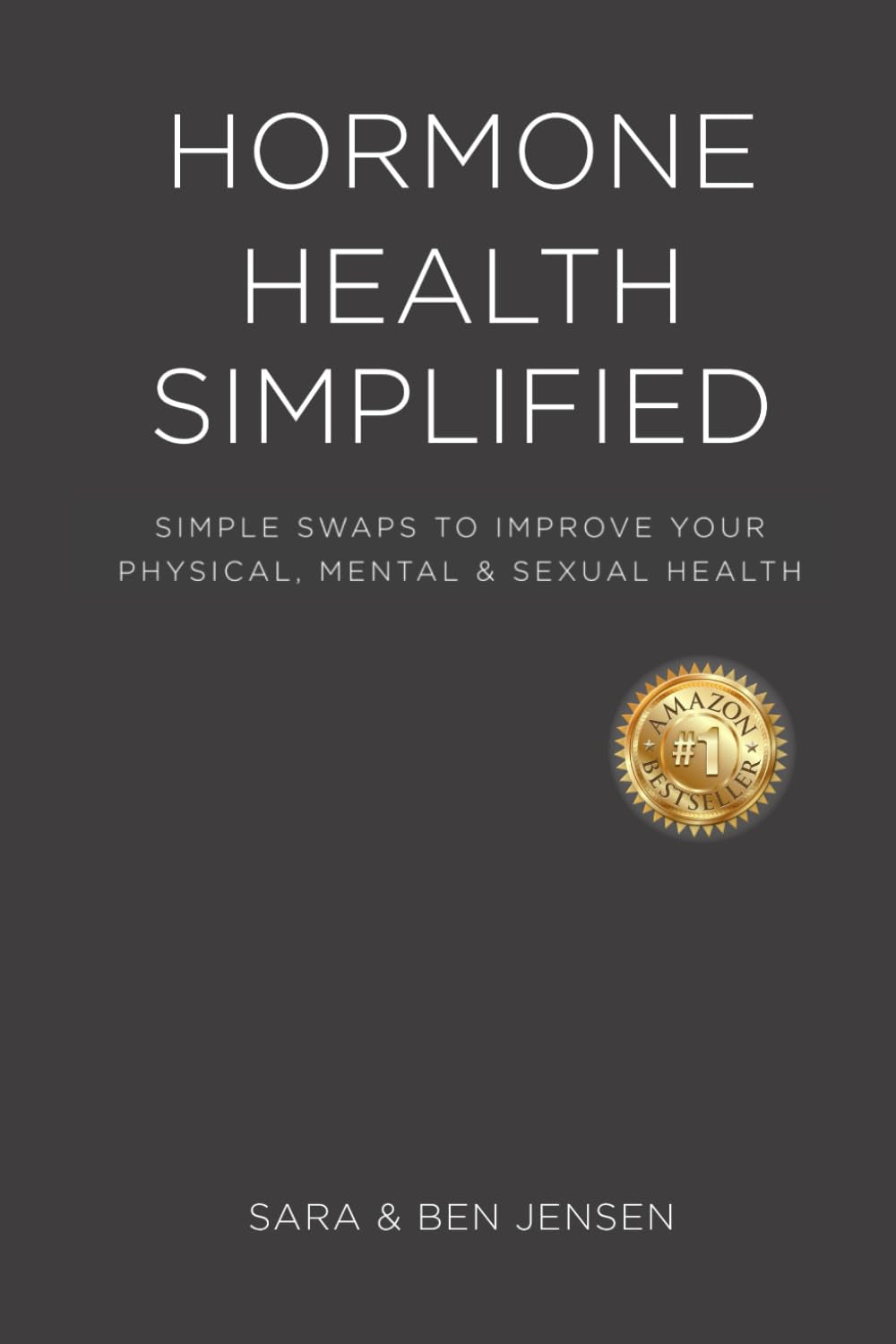Hormone Health Simplified: Simple Swaps to Improve Your Physical, Mental, and Sexual Health
