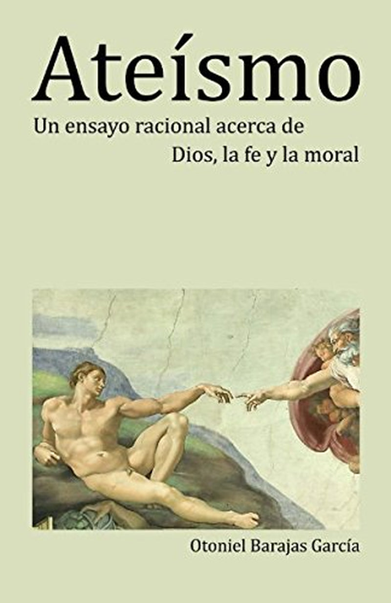 Ateísmo: Un ensayo racional acerca de Dios, la fe y la moral (Spanish Edition)