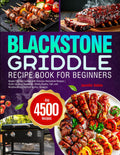 Blackstone Griddle Recipe Book for Beginners: Master Flat Top Cooking with Delicious Blackstone Recipes | Sizzle Up Juicy Vegetables, Meats, Poultry, Fish, and Mouthwatering Seafood for Any Occasion