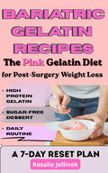 BARIATRIC GELATIN RECIPES: THE PINK GELATIN DIET FOR POST-SURGERY WEIGHT LOSS: BREAK PLATEAUS, CONTROL CRAVINGS, AND RESET YOUR METABOLISM WITH ... RESET PLAN (The Everyday Wellness Series)