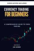 Currency Trading For Beginners: A Comprehensive Guide to Forex Trading (The Trading Mastery Academy Series)