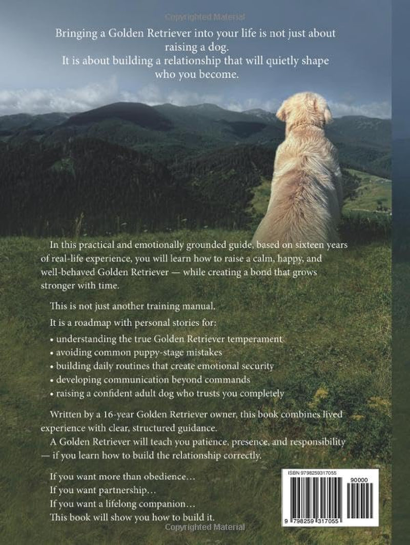 How to Raise a Golden Retriever From Puppy to a Happy Adult Dog: Lessons from 16 Years with a Golden Retriever: Positive Training, Understanding the Breed, and Building a Lifelong Bond