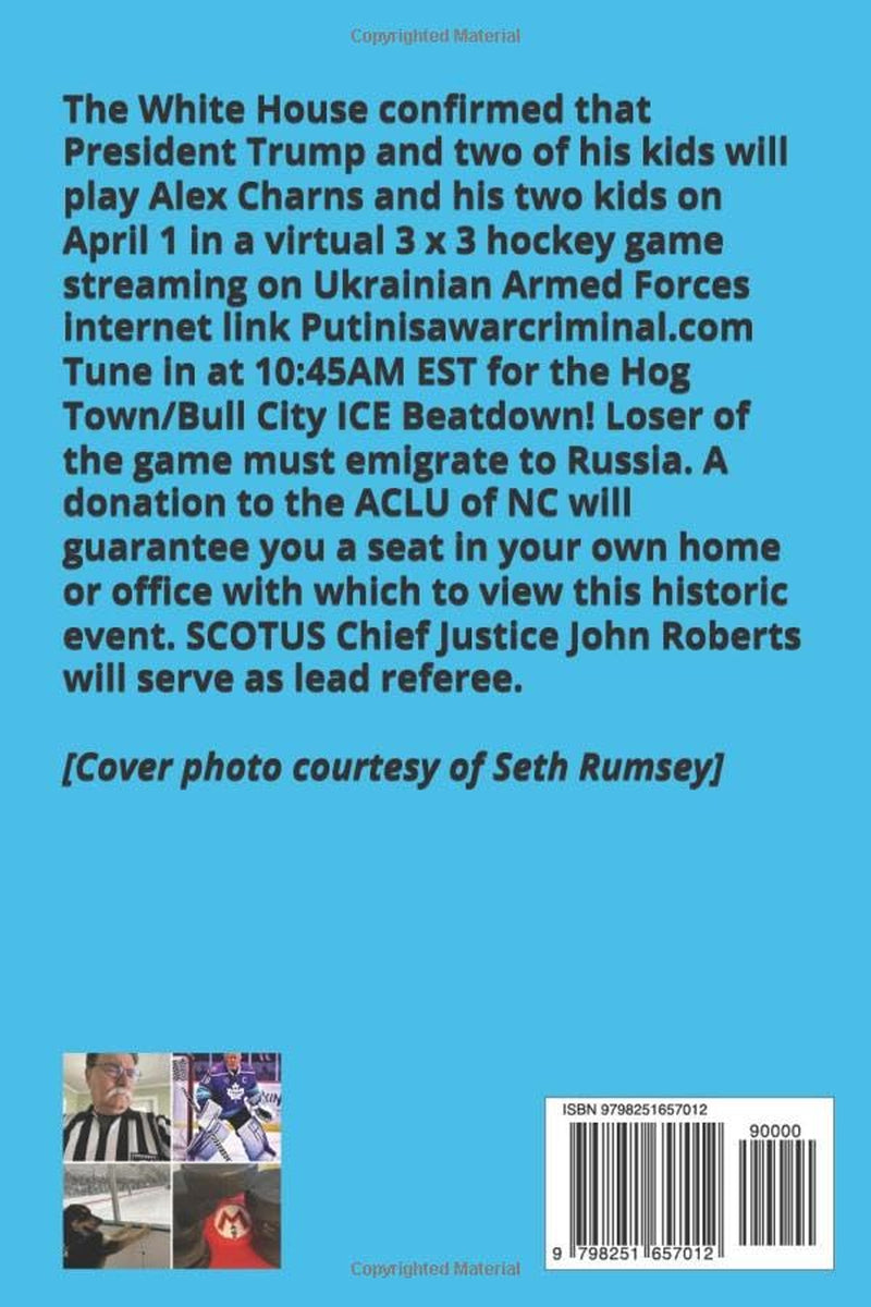 Presidential Follies on Ice.: (The Often-True Story of When I Defeated Donald Trump, Vlad Putin and Justice Alito in a 3x3 Hockey Game and Saved the World.)