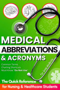 Medical Abbreviations & Acronyms: The Quick Reference for Nursing & Healthcare Students — Common Terms, Charting Shortcuts, and Must-Know "Do-Not-Use" ... & Documentation (Busy Students Series)