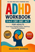 The 3-in-1 ADHD CBT, DBT & ACT Workbook for Adults: Proven Therapy Tools to Regulate Emotions, Build Focus, Overcome Procrastination, and Finally ... Brain (The ADHD Made Gentle Workbook Series)