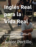 Inglés Real para la Vida Real: Guía sencilla de inglés útil para latinos en Estados Unidos (Spanish Edition)