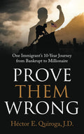 Prove Them Wrong: One Immigrant’s 10-Year Journey from Bankrupt to Millionaire