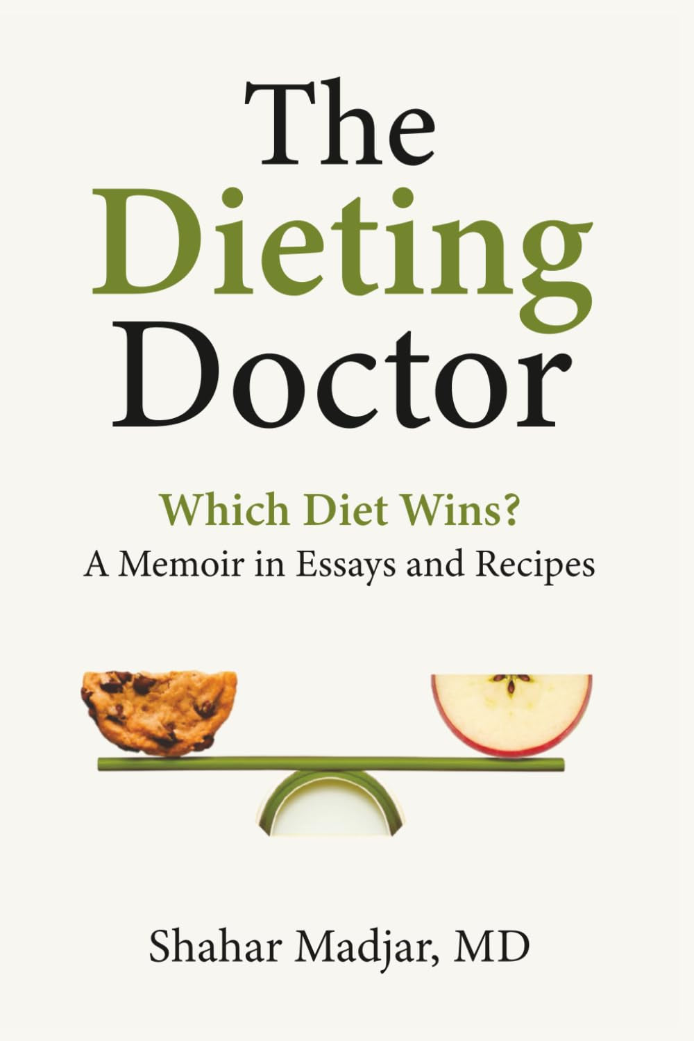 The Dieting Doctor; Which Diet Wins?: A Memoir in Essays and Recipes
