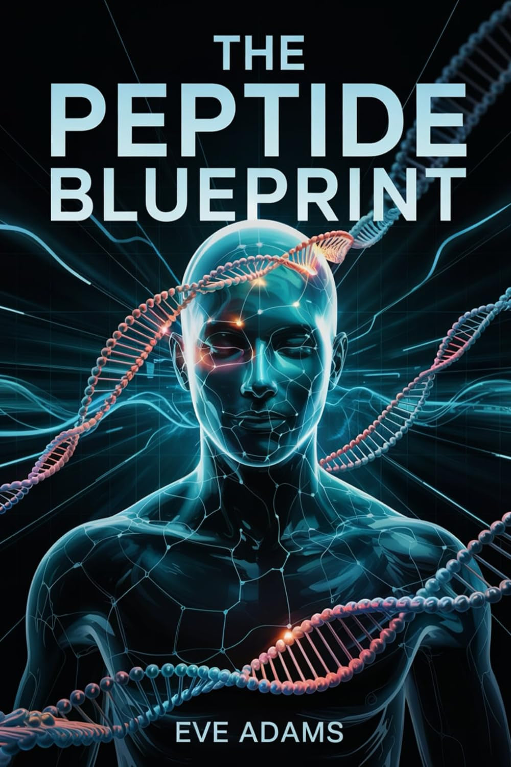 The Peptide Blueprint: Your Clear-Cut Roadmap to Safe and Effective Peptide Use for Fat Loss, Recovery, and Longevity—Including Real-Life Case Studies, Visual Guides, and Customizable Stacks
