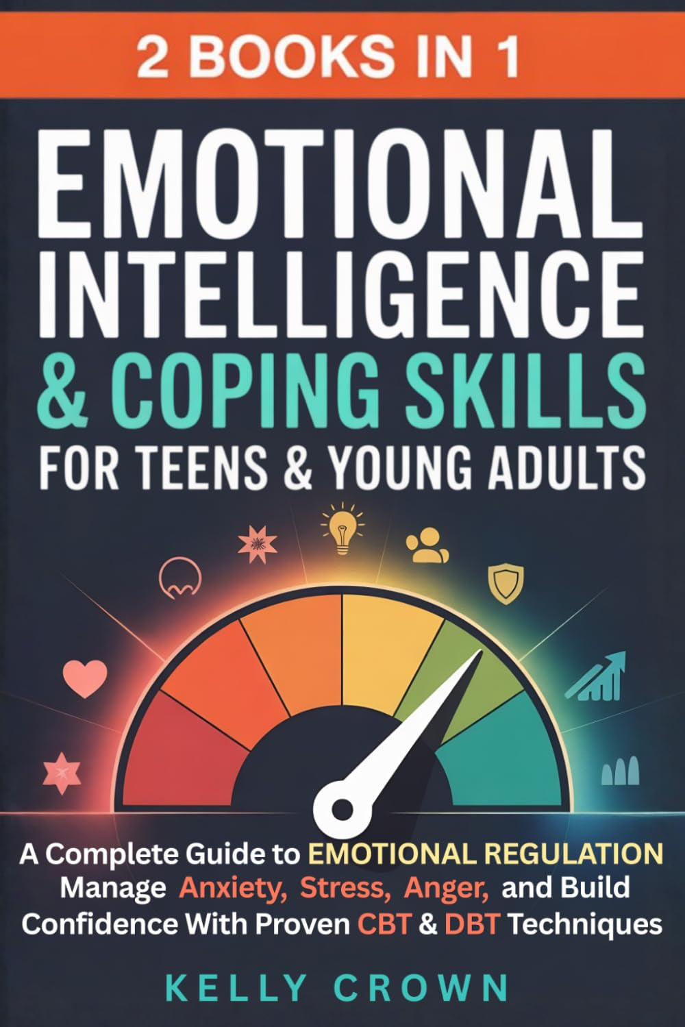 Emotional Intelligence & Coping Skills for Teens & Young Adults (2-in-1): A Complete Guide to EMOTIONAL REGULATION. Manage Anxiety, Stress, Anger & ... Life Skills for Teens & Young Adults)