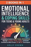 Emotional Intelligence & Coping Skills for Teens & Young Adults (2-in-1): A Complete Guide to EMOTIONAL REGULATION. Manage Anxiety, Stress, Anger & ... Life Skills for Teens & Young Adults)
