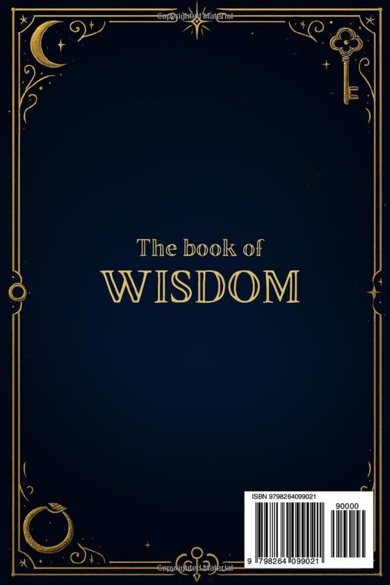 The Book of Wisdom: Unveil the Veiled Layers of meaning Behind Everyday Illusions, Awaken your Sleeping Spirit, and Journey into Deeper Realms with Mindful Insight