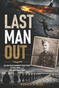 Last Man Out: An RAF Rear Gunner's True Story of Fire, Wire, and the Long Walk Home