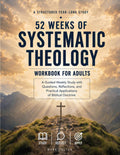 52 Weeks of Systematic Theology for Adults: The Complete Bible Study Guide & Workbook for Beginners and Seniors | Doctrine Deep Dives , Case Studies , 7-Day Journals & Prayers