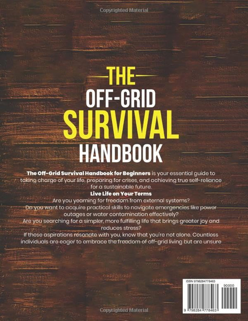 The Off-Grid Survival Handbook For Beginners: The Essential Guide to Crisis Preparedness, Safeguard Your Home, Power, Water and Food for a Self-Reliant and Sustainable Lifestyle