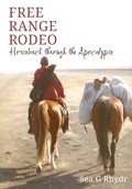 Free Range Rodeo: Horseback through the Apocalypse