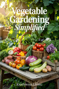 Vegetable Gardening Simplified: Master the Art of Growing Vegetables From Seed to Harvest—Even in Small Spaces or With No Experience. Includes Step-By-Step Photos, Pest Fixes, and Smart Budget Tips