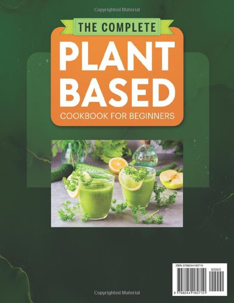 The Complete Plant-Based Cookbook for Beginners: Simple, Colorful & Nutrition-Packed Meals to Help You Embrace a Cleaner Lifestyle — Includes 30-Day Meal Plans for Sustainable Eating