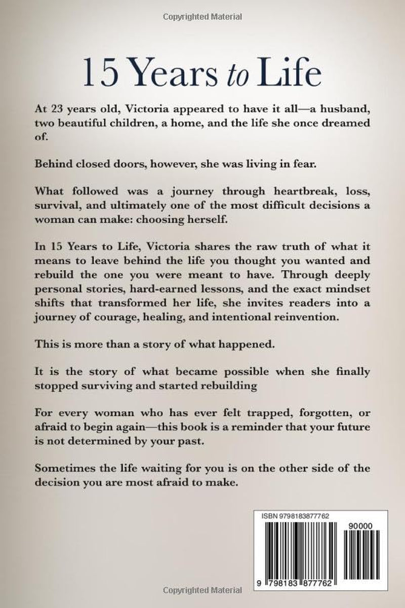15 YEARS TO LIFE: Breaking free from fear, silence and the opinions that kept me bound.
