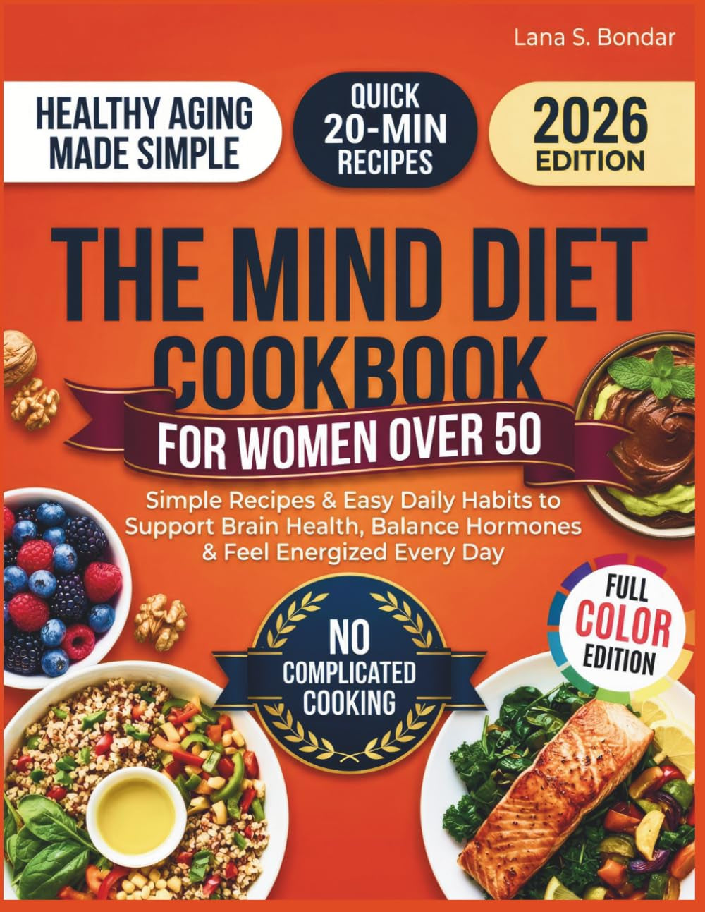 The MIND Diet Cookbook for Women Over 50: Simple Recipes & Easy Daily Habits to Support Brain Health, Balance Hormones & Feel Energized Every Day