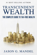 Transcendent Wealth: The Complete Guide to Tax-Free Wealth—Get Massive Tax Deductions, Grow Assets & Trusts Tax Free, and Leave a Legacy Beyond Money.