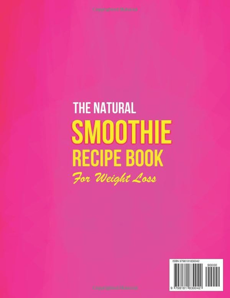 The Natural Smoothie Recipe Book for Weight Loss: Make Easy Low-Sugar Smoothies With 5-Minute Recipes for All-Day Energy | Includes Beginner-Friendly Meal Plan to Control Cravings