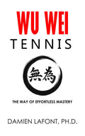 WU WEI TENNIS: The Way of Effortless Mastery