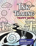 Ink Tracing Trippy Days: Bold Groovy Psychedelic Designs to Explore with One Black Pen For All Ages (Ink Bliss - Reverse Coloring Books (Color Version))