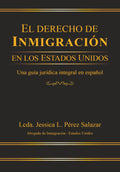EL DERECHO DE INMIGRACIÓN EN LOS ESTADOS UNIDOS: Una guía jurídica integral en español (Spanish Edition)