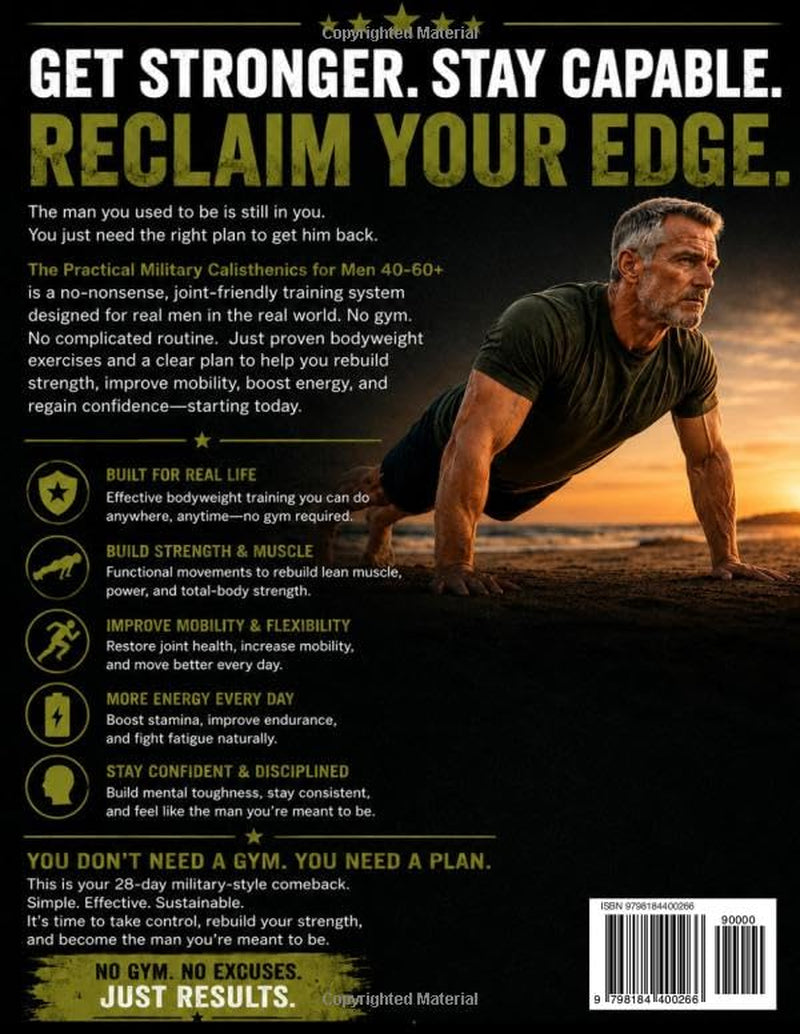 The Practical Military Calisthenics for Men 40-60+: Fully Illustrated No Gym Program with Level-Based & Joint-Friendly Workouts to Feel Strong, Capable and Confident Again in 15 to 30 Minutes a Day