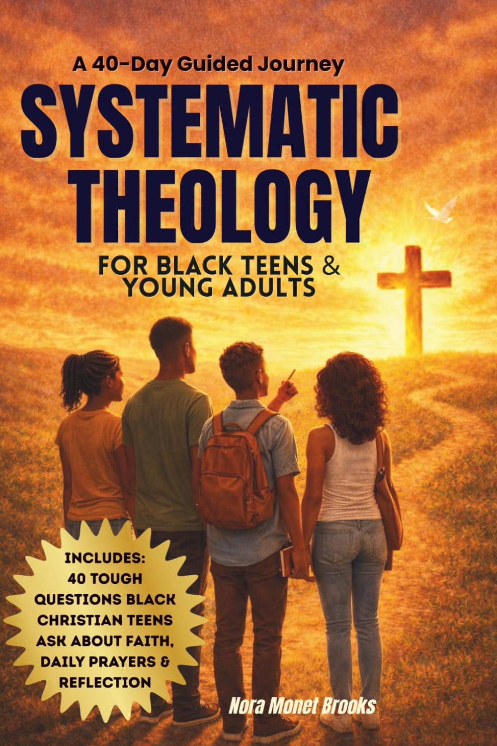 Systematic Theology For Black Teens and Young Adults: A 40 Day Guided Journey With Honest Questions About Christian Faith