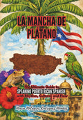 La Mancha de Plátano: The Ultimate Guide to Speaking Puerto Rican Spanish with Rhythm, Culture, and Flow