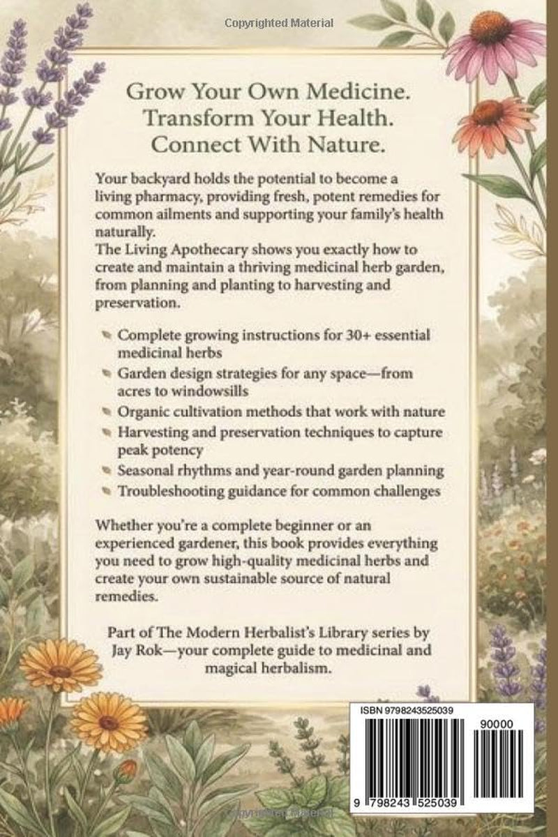 The Living Apothecary: Growing Your Medicine Garden: A Complete Guide to Cultivating, Harvesting, and Using Medicinal Herbs at Home (The Modern Herbalist's Library Series)