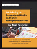 Establishing an Occupational Health and Safety Management System for Small Enterprises: A Practical Guide to ISO 45001:2018 Implementation for Small ... ENTERPRISES SERIES FOR ALL BUSINESS SECTORS)