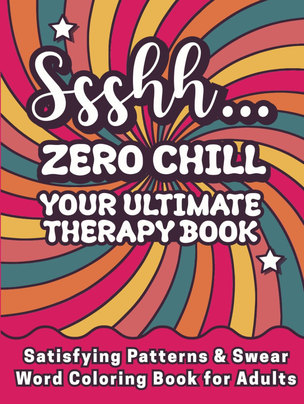 Satisfying Patterns & Swear Word Coloring Book for Adults: Ssshh... Zero Chill – Your Ultimate Therapy Book: Bold & Easy for Stress Relief | Funny Relaxation Gift for Stressed Women