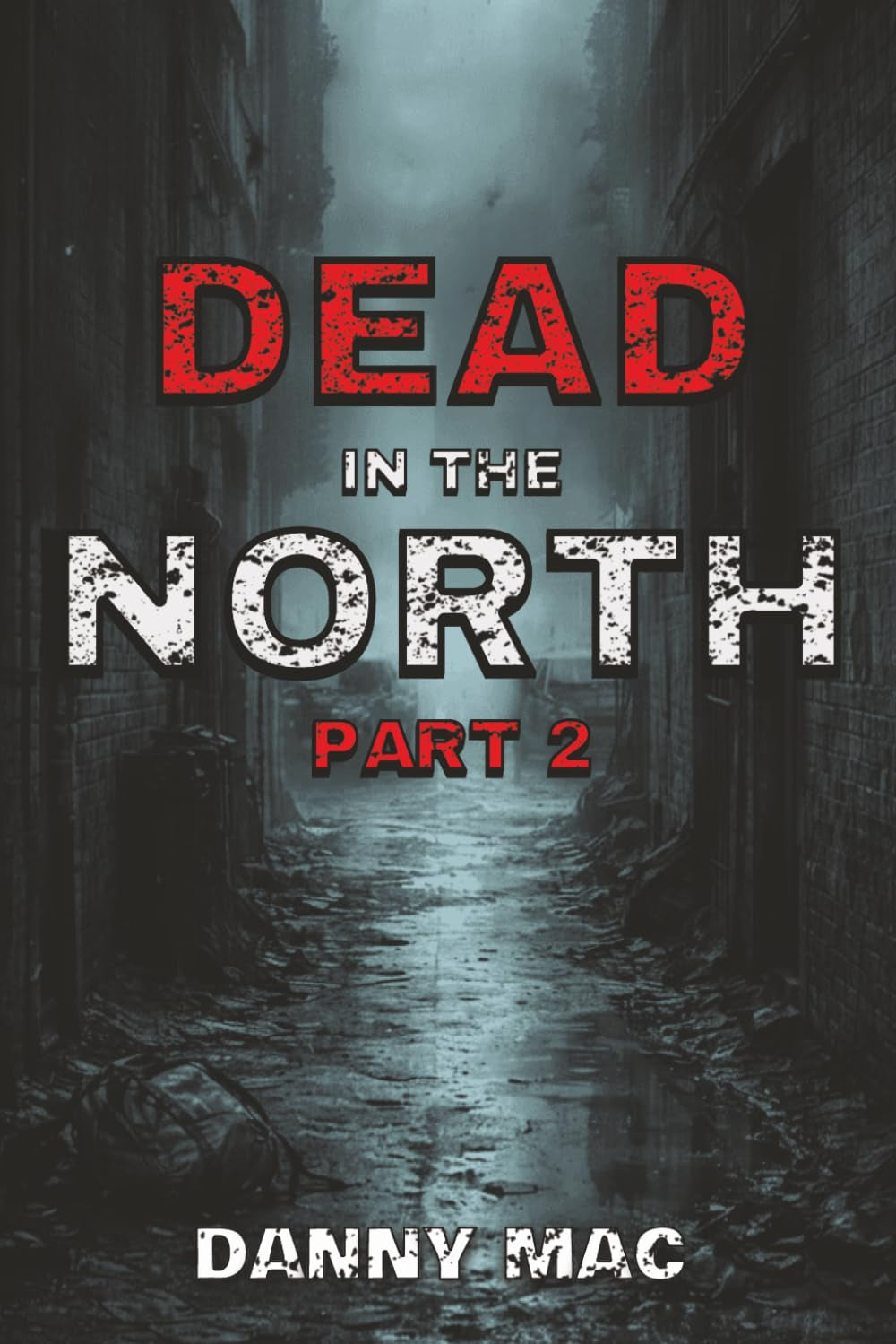 Dead in the North - Part 2: A Post-Apocalyptic Zombie Survival Thriller in New Zealand (The Dead Series Book 3 – Part 2)