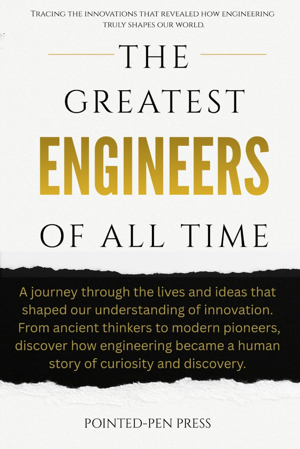The Greatest Engineers of All Time: Innovators, Builders, and the Quest to Shape the World (The Greatest of All Time)