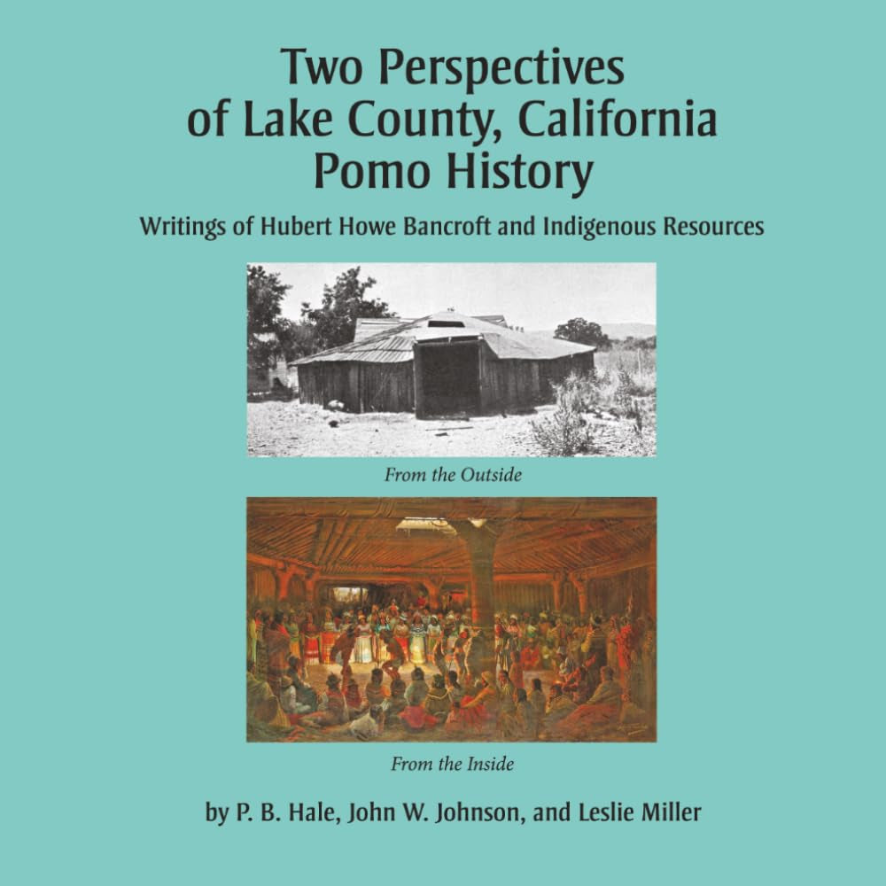 Two Perspectives of Lake County, California Pomo History: Writings of Hubert Howe Bancroft and Indigenous Recources