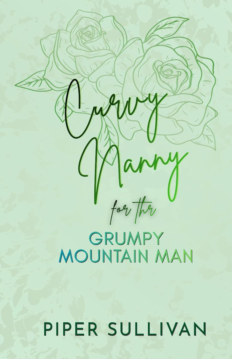 Curvy Nanny for the Grumpy Mountain Man: A Grumpy Sunshine Forced Proximity Single Dad Romance (Curvy Nannies for Single Dads)