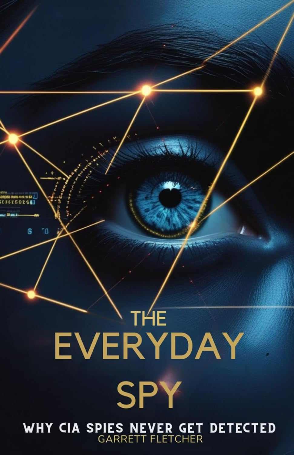 The Everyday Spy: Why CIA Spies Never Get Detected (Applied Intelligence Series)