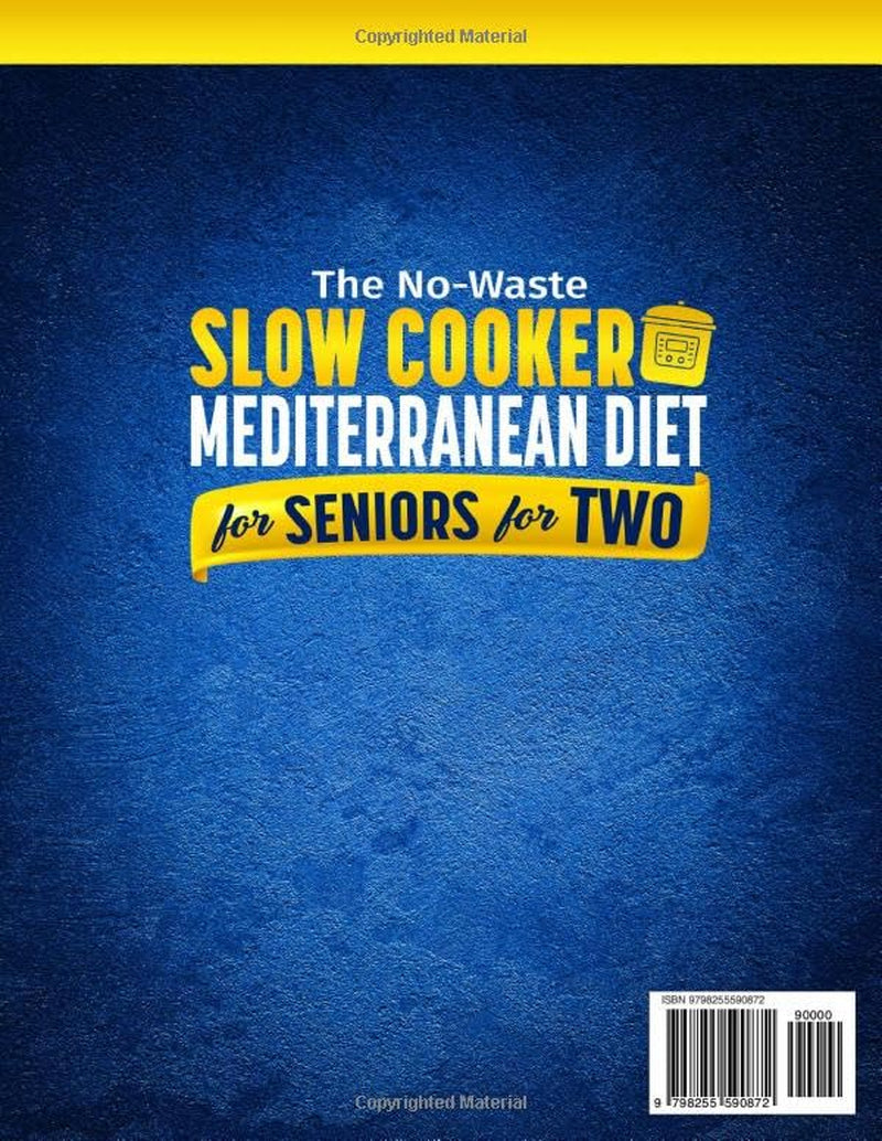 The No-Waste Slow Cooker Mediterranean Diet for Seniors for Two: Perfectly Portioned, Low-Sodium & Anti-Inflammatory Recipes That Melt Away Stress, ... Everyday Meals For Seniors For Two)