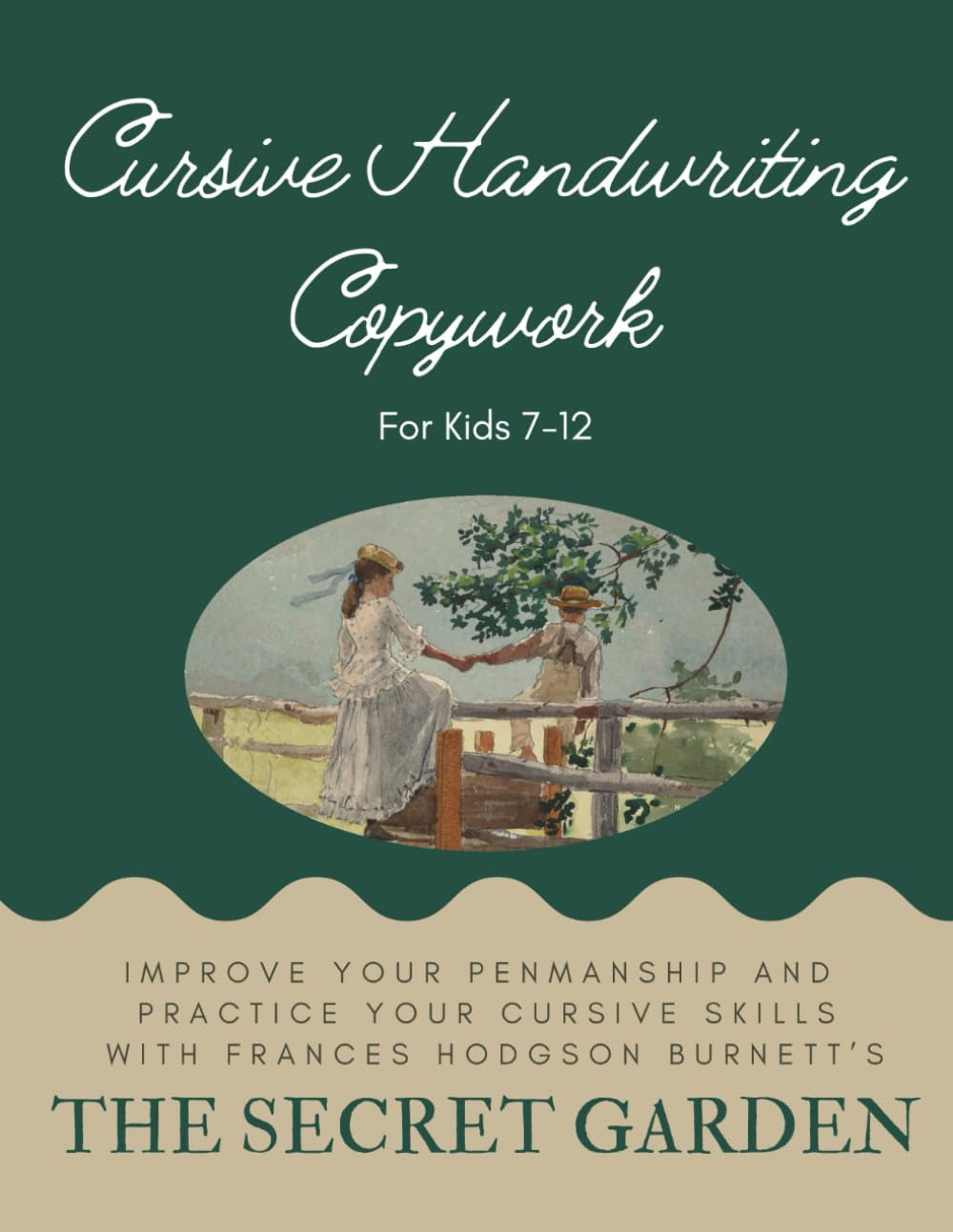 Cursive Handwriting Copywork For Kids 7-12 with The Secret Garden: Improve Your Penmanship and Practice Your Cursive Skills with Frances Hodgson Burnett’s The Secret Garden (Charlotte Mason Copywork)